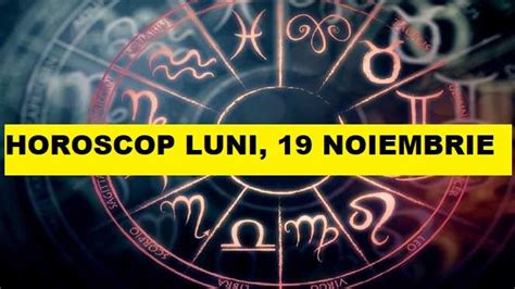 horoscop 19 noiembrie 2023